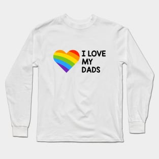 I love my gay dads Long Sleeve T-Shirt